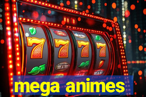mega animes